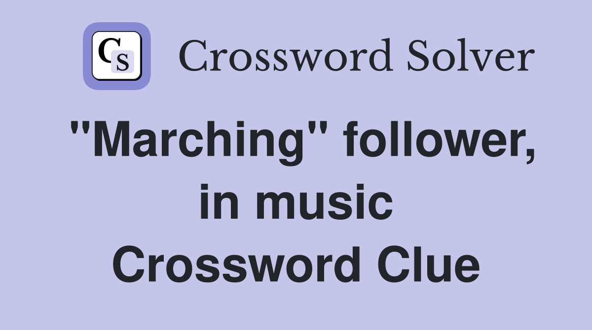"Marching" follower, in music Crossword Clue