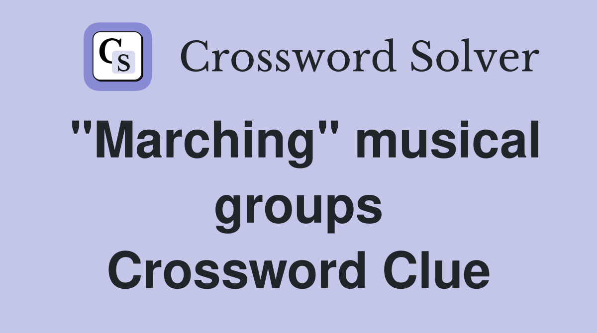 "Marching" musical groups Crossword Clue