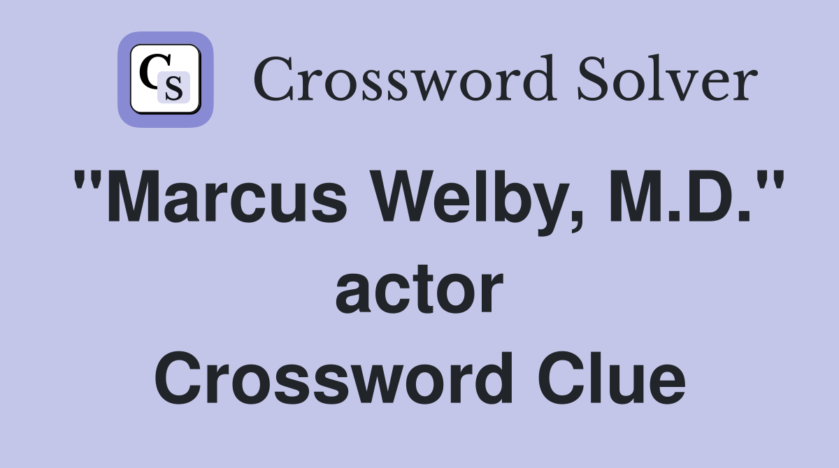 "Marcus Welby, M.D." actor Crossword Clue
