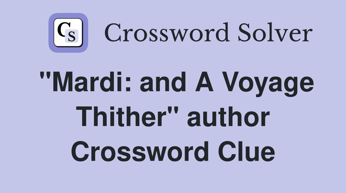 "Mardi: and A Voyage Thither" author Crossword Clue