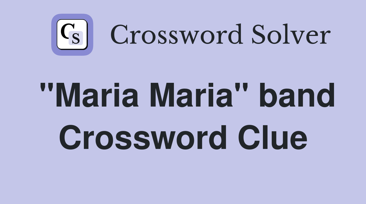 "Maria Maria" band Crossword Clue