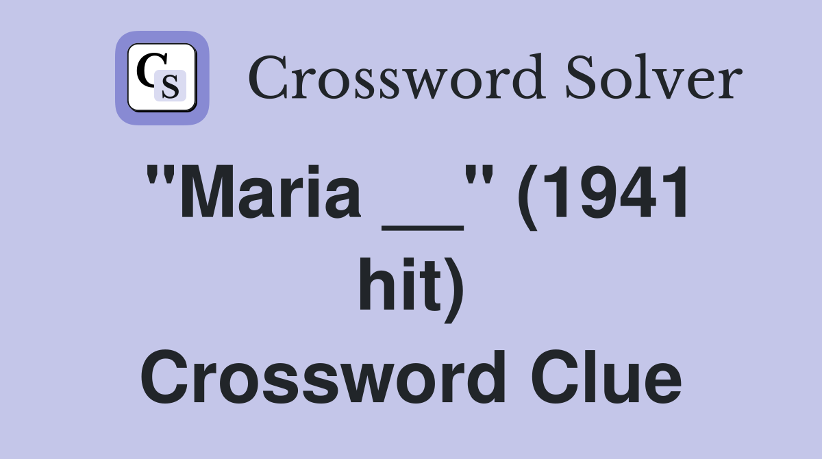 "Maria __" (1941 hit) Crossword Clue