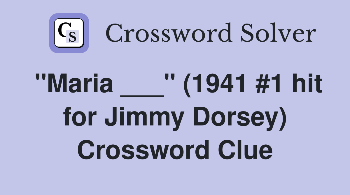 "Maria ___" (1941 #1 hit for Jimmy Dorsey) Crossword Clue
