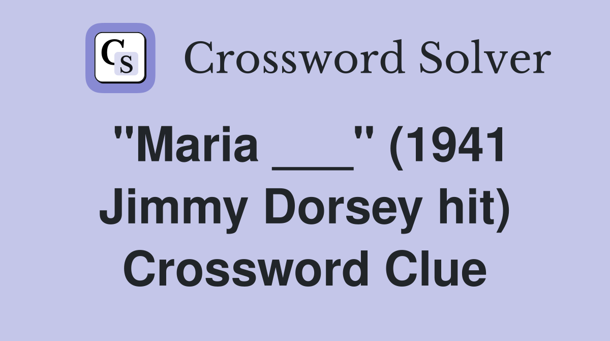 "Maria ___" (1941 Jimmy Dorsey hit) Crossword Clue