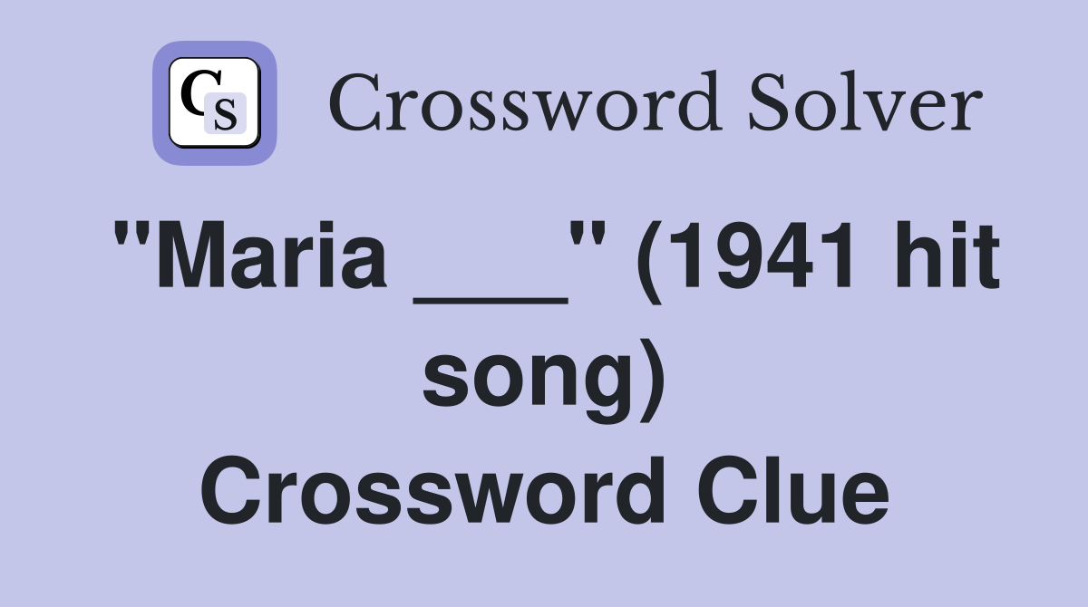 "Maria ___" (1941 hit song) Crossword Clue