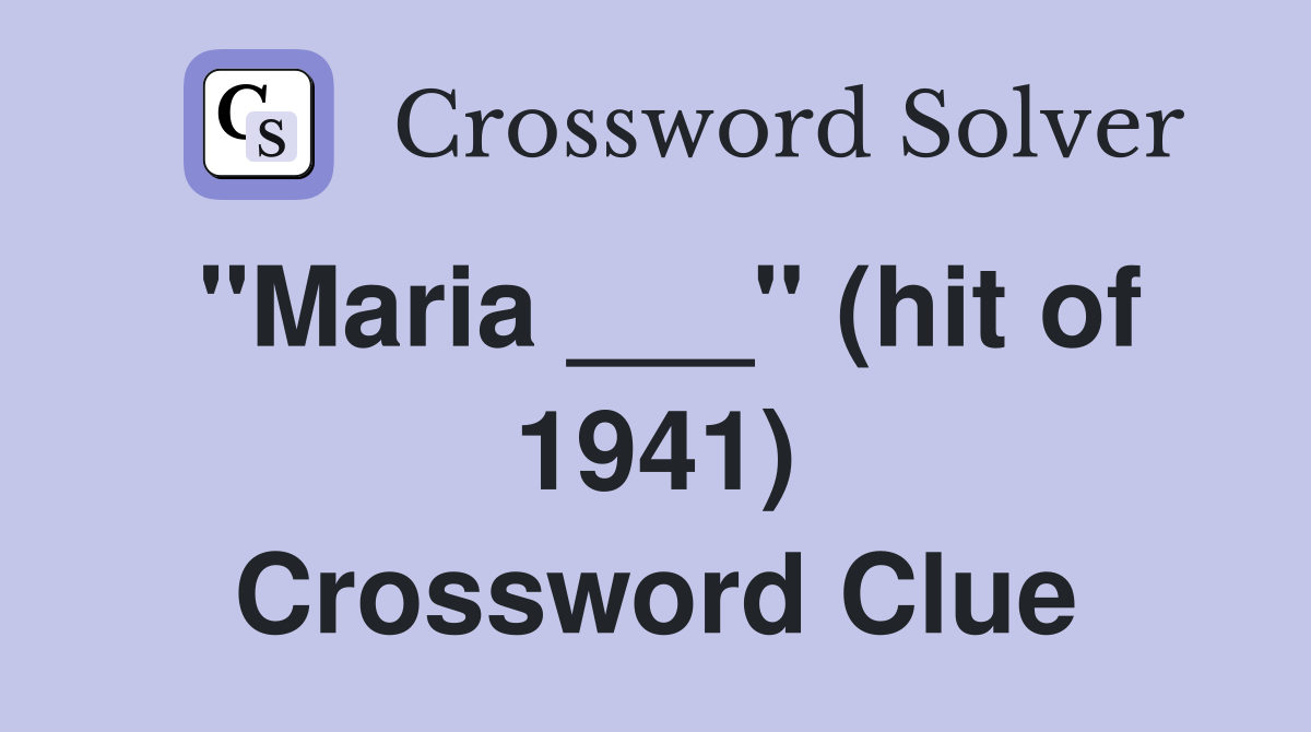 "Maria ___" (hit of 1941) Crossword Clue