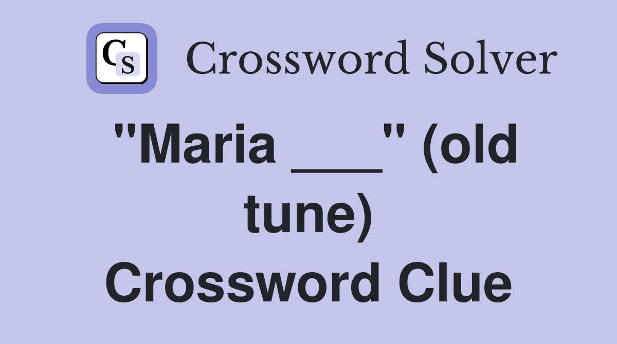 "Maria ___" (old tune) Crossword Clue
