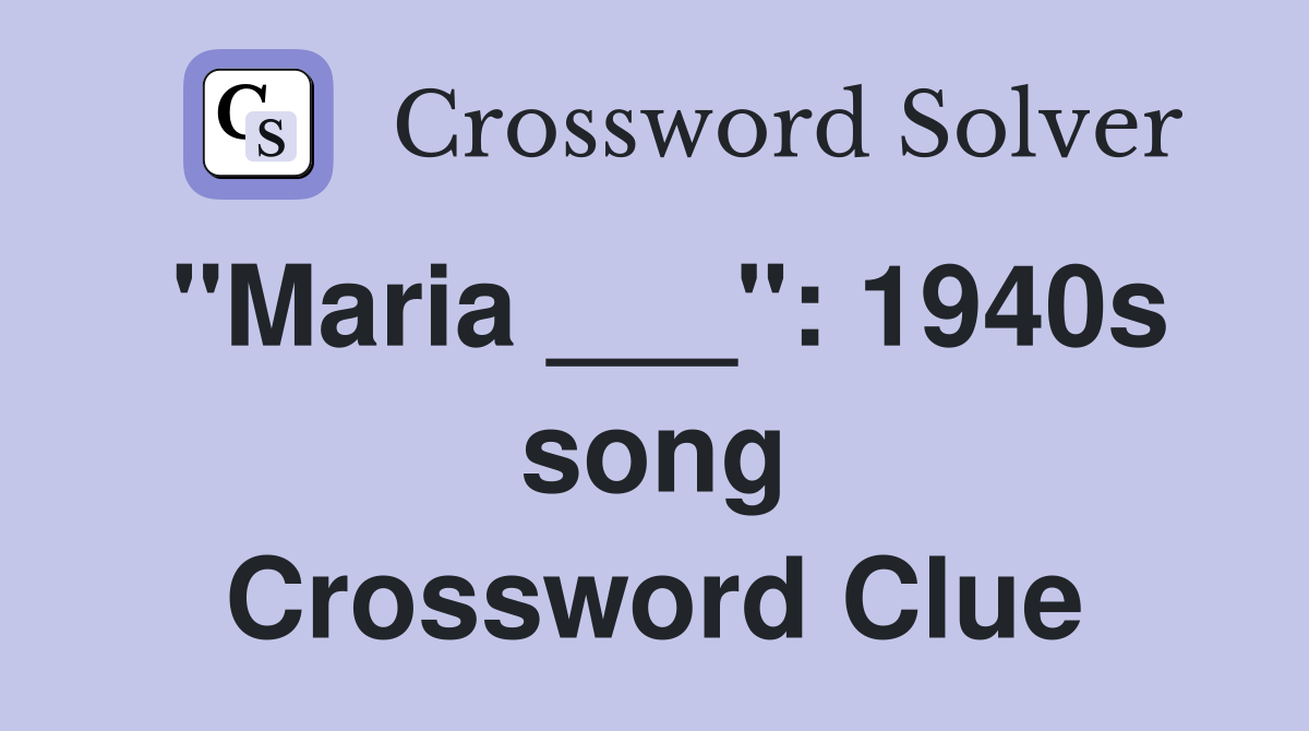 "Maria ___": 1940s song Crossword Clue