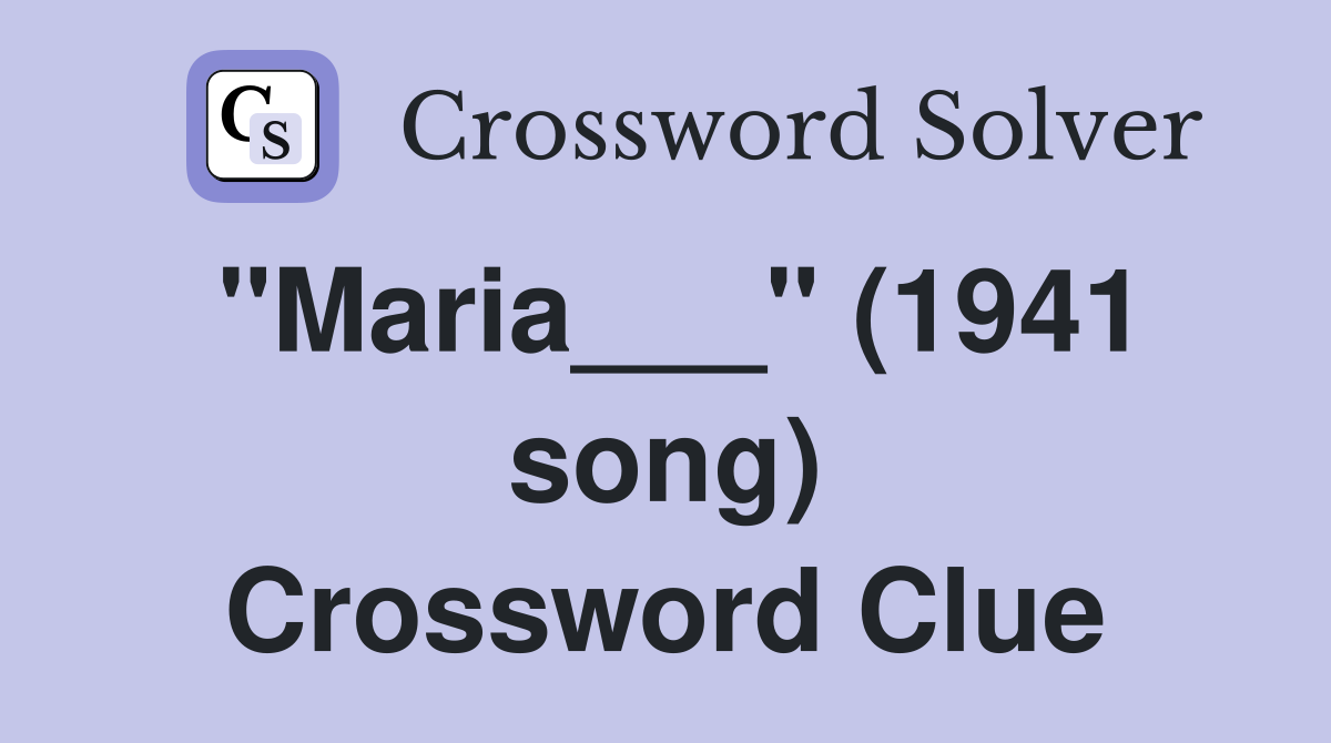 "Maria___" (1941 song) Crossword Clue