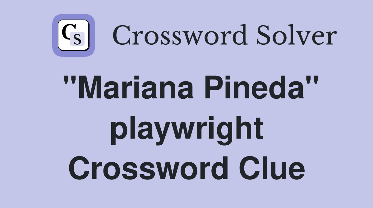 "Mariana Pineda" playwright Crossword Clue