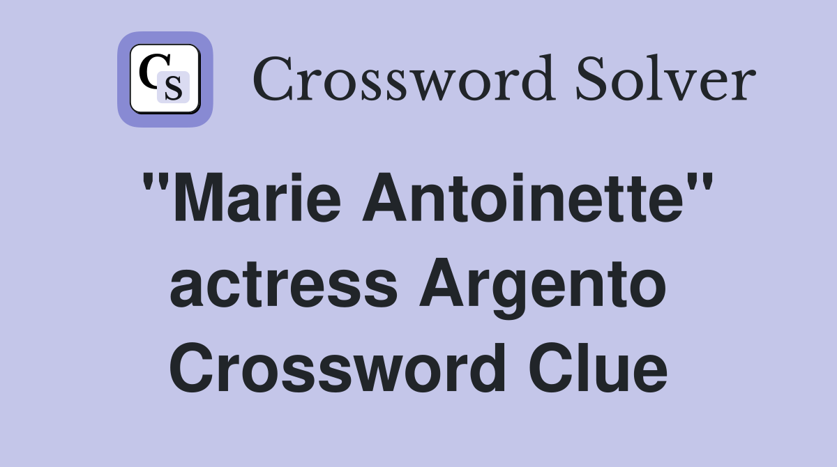 "Marie Antoinette" actress Argento Crossword Clue