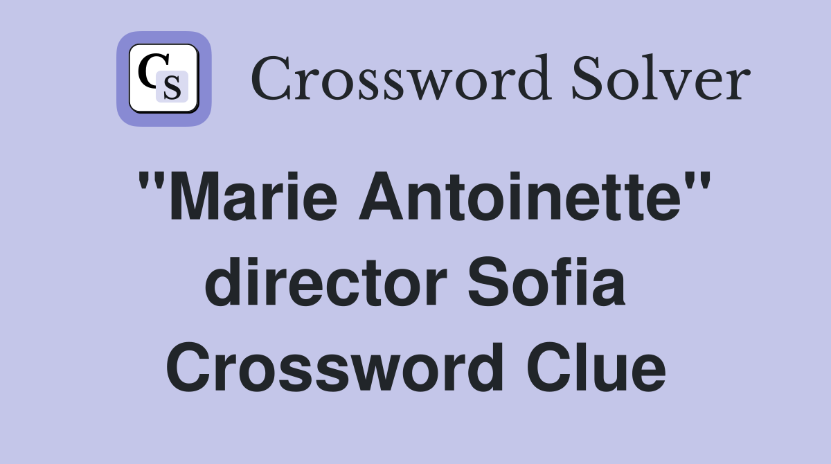 "Marie Antoinette" director Sofia Crossword Clue