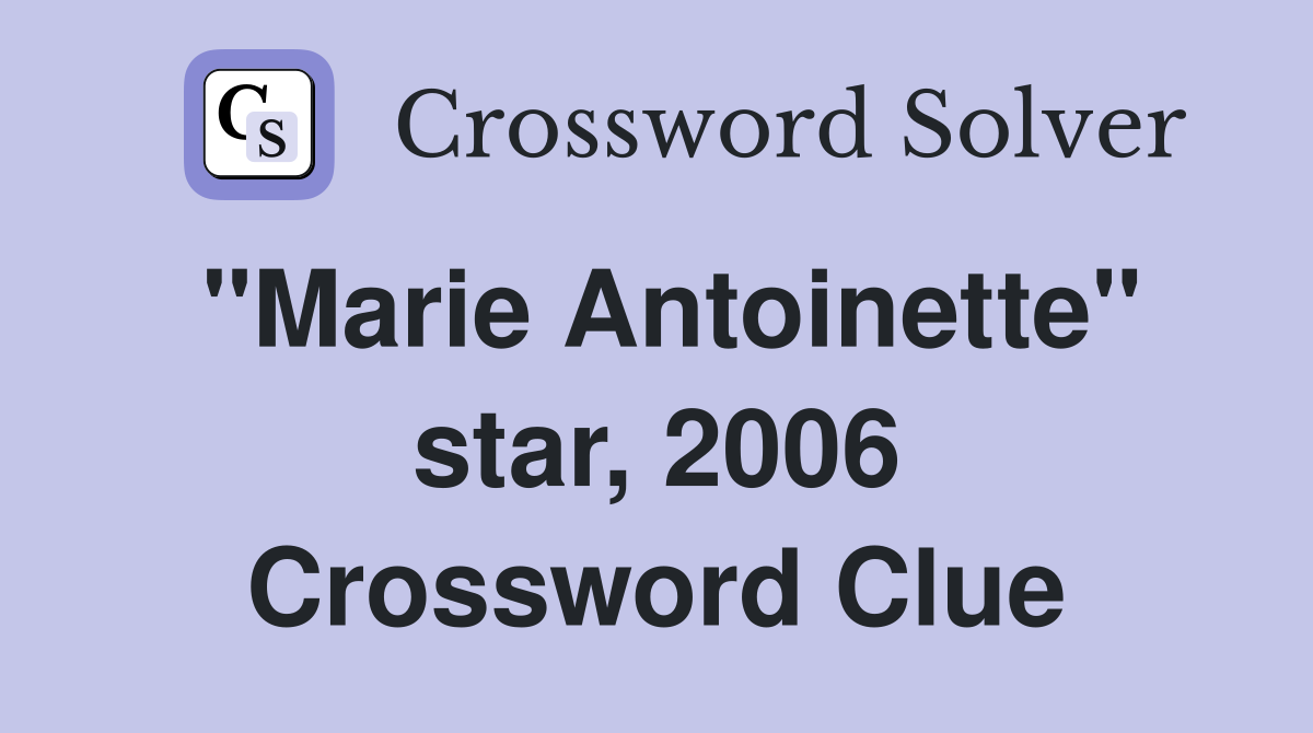 "Marie Antoinette" star, 2006 Crossword Clue