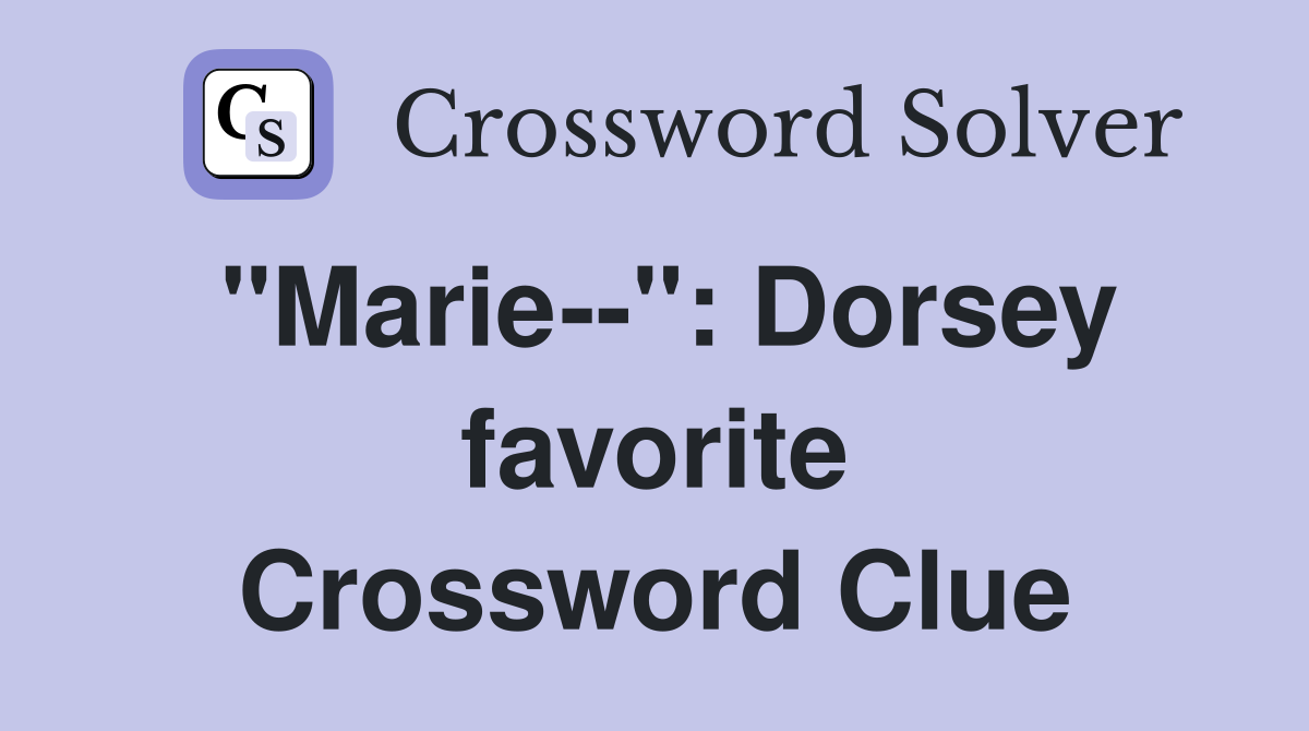 "Marie--": Dorsey favorite Crossword Clue