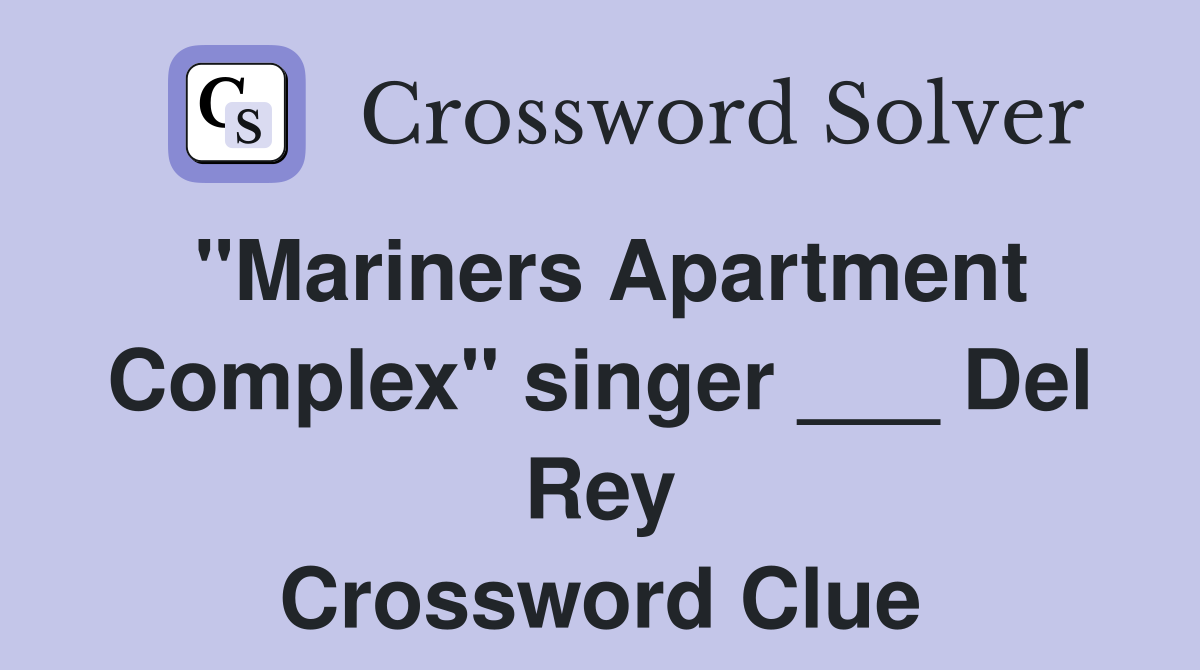 "Mariners Apartment Complex" singer ___ Del Rey Crossword Clue