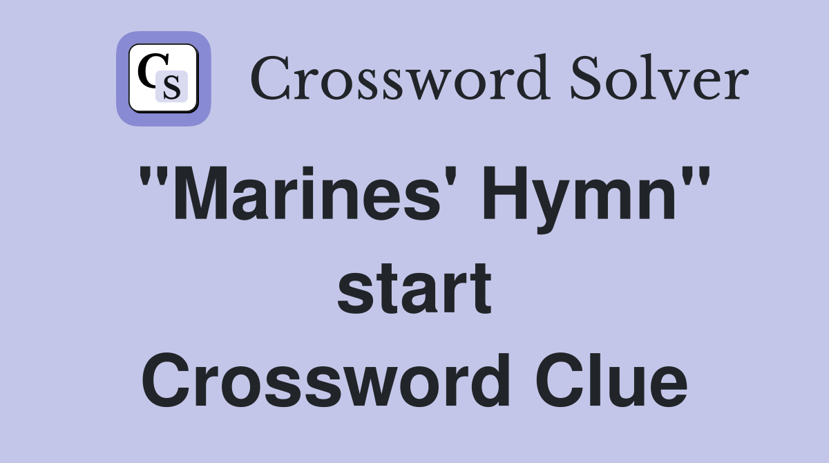 "Marines' Hymn" start Crossword Clue