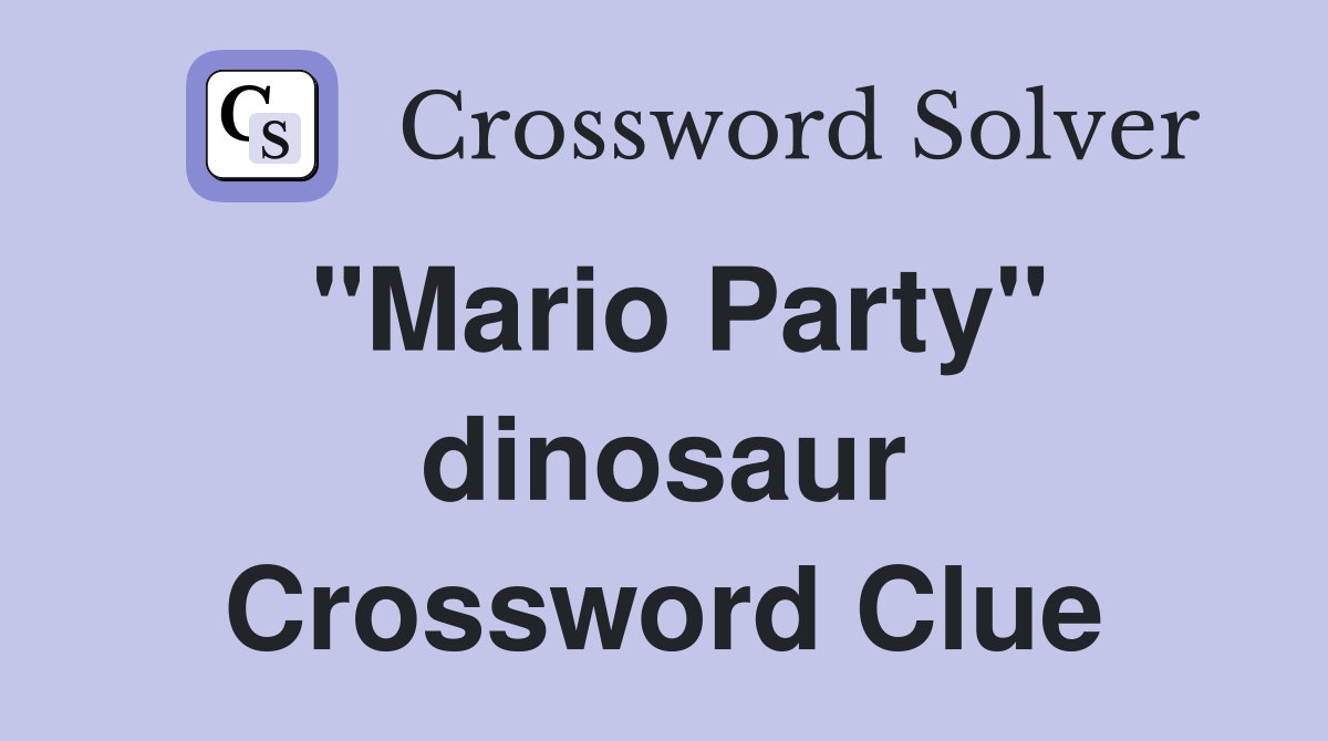 "Mario Party" dinosaur Crossword Clue