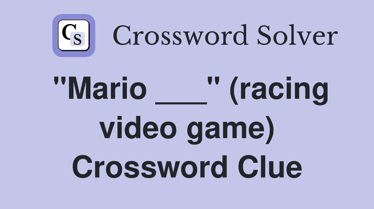 "Mario ___" (racing video game) Crossword Clue
