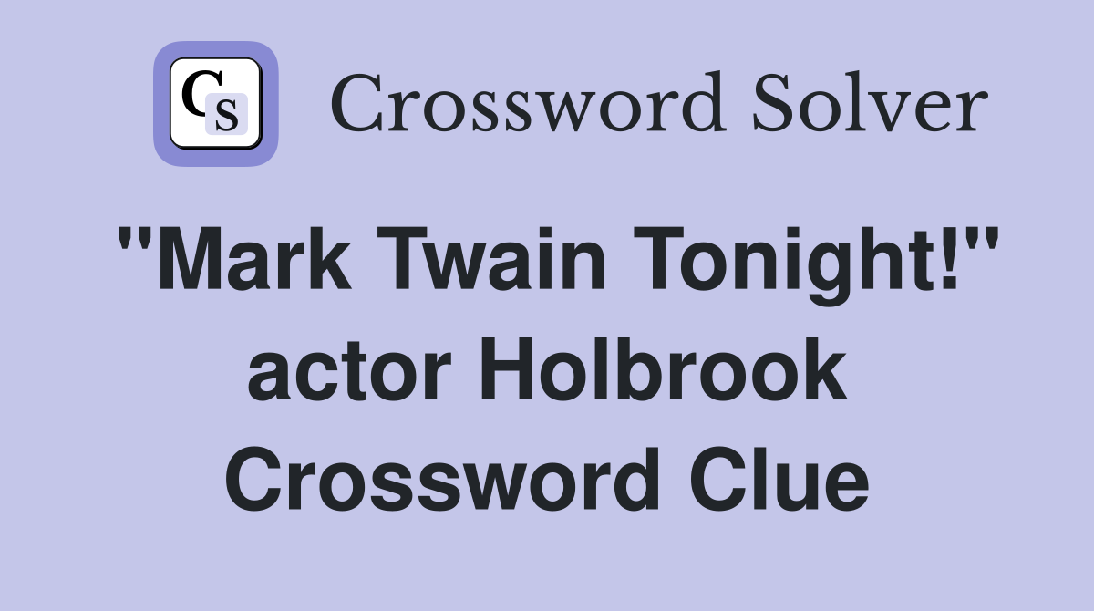 "Mark Twain Tonight!" actor Holbrook Crossword Clue