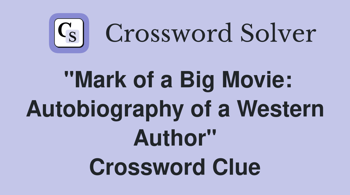 "Mark of a Big Movie: Autobiography of a Western Author" Crossword Clue