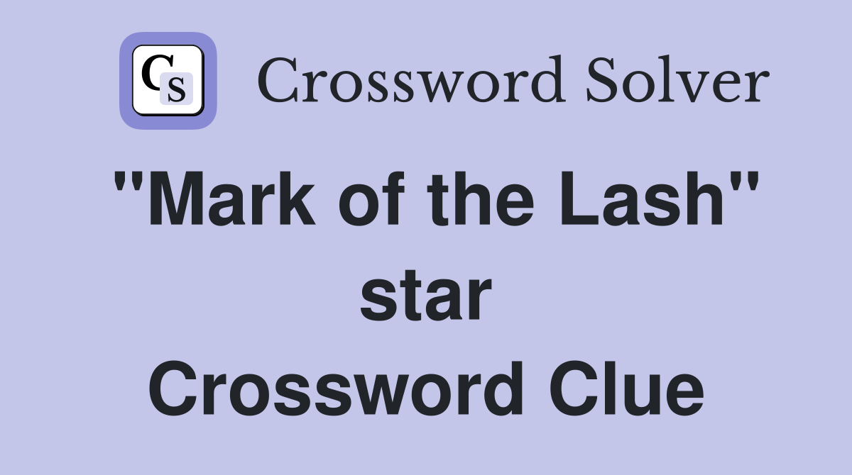 "Mark of the Lash" star Crossword Clue