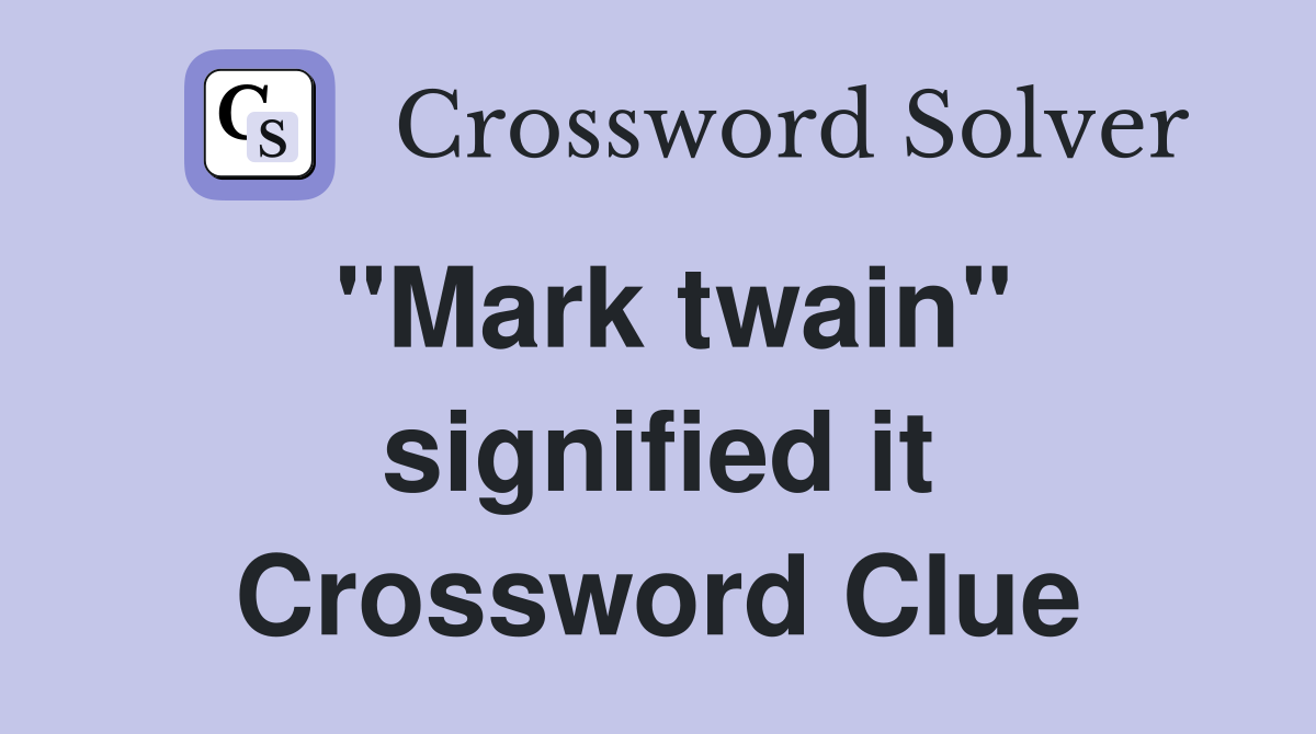 "Mark twain" signified it Crossword Clue