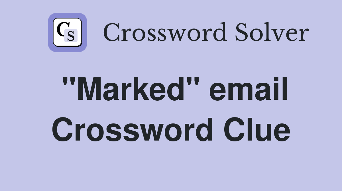"Marked" email Crossword Clue
