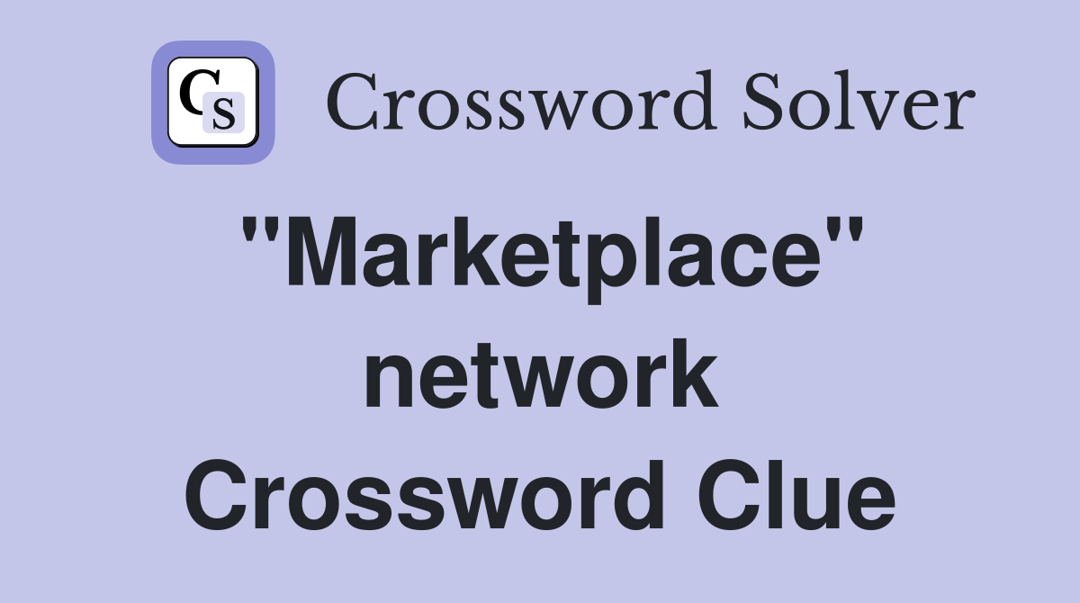 "Marketplace" network Crossword Clue