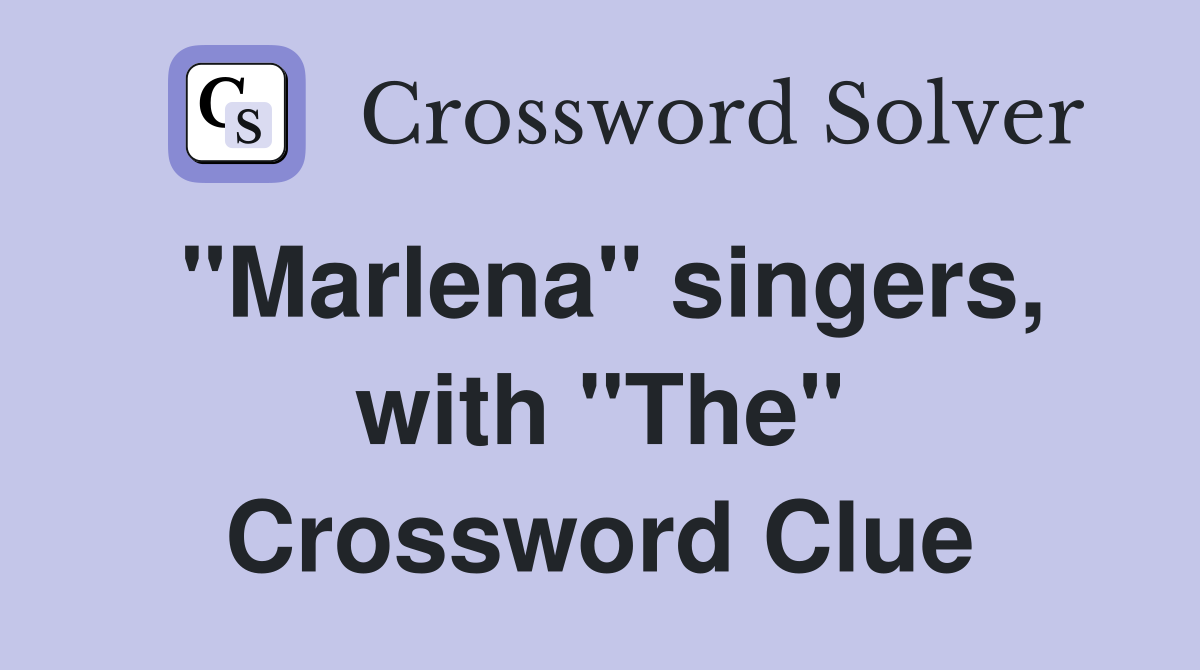 "Marlena" singers, with "The" Crossword Clue
