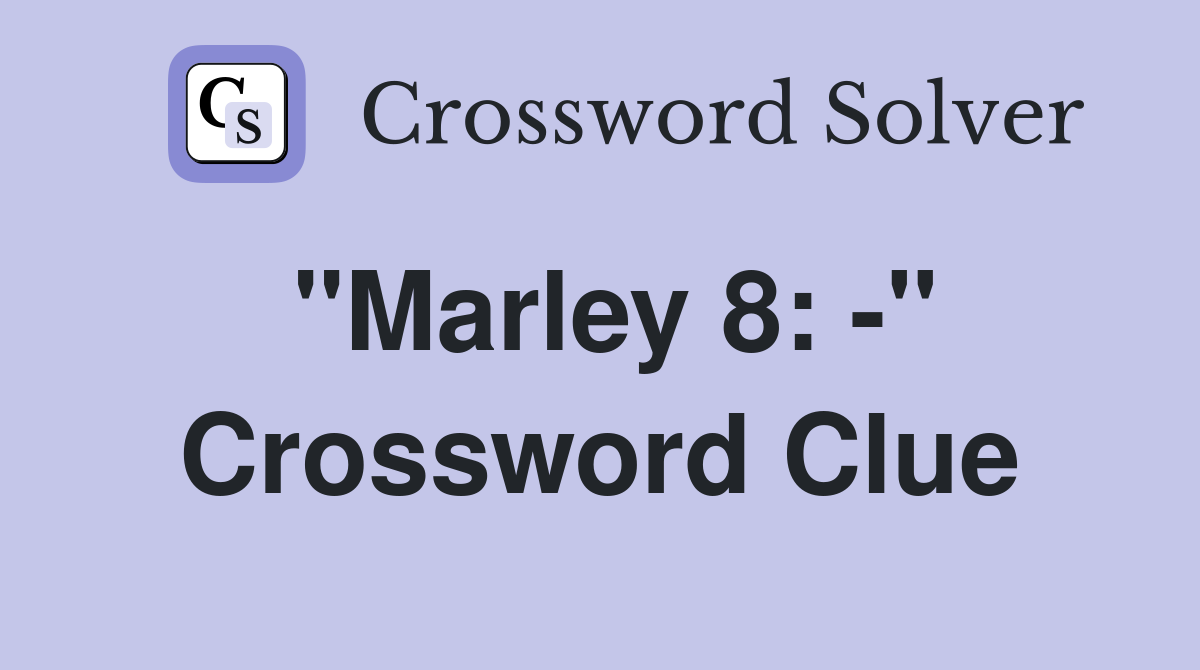 "Marley 8: -" Crossword Clue