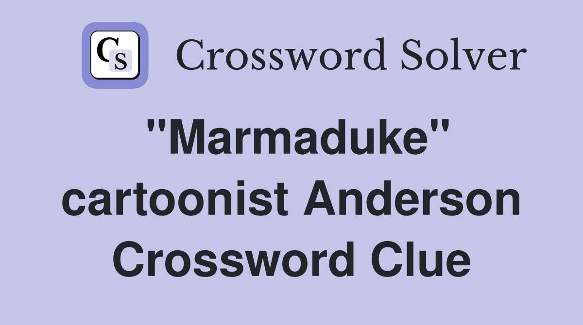"Marmaduke" cartoonist Anderson Crossword Clue