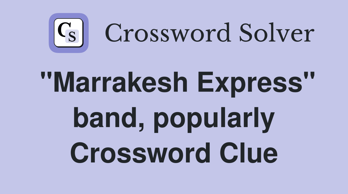 "Marrakesh Express" band, popularly Crossword Clue