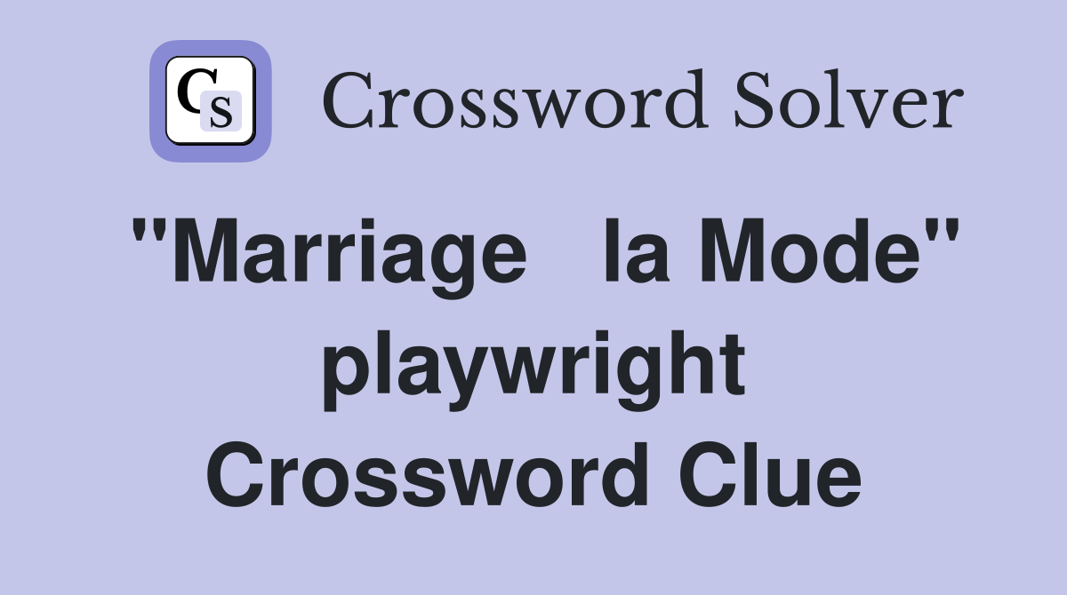"Marriage   la Mode" playwright Crossword Clue