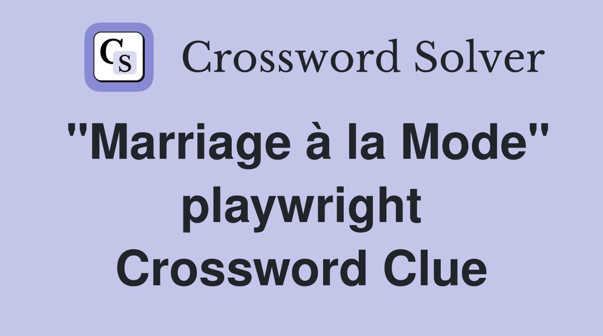 "Marriage à la Mode" playwright Crossword Clue