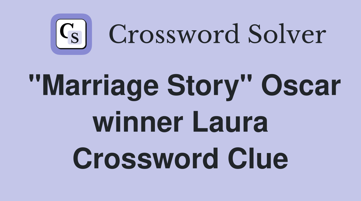 "Marriage Story" Oscar winner Laura Crossword Clue