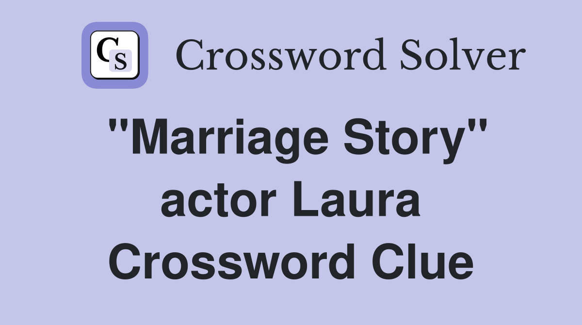 "Marriage Story" actor Laura Crossword Clue