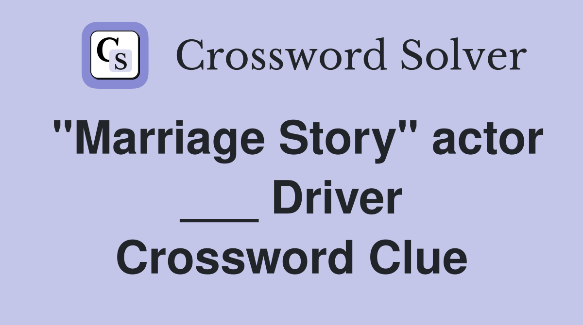 "Marriage Story" actor ___ Driver Crossword Clue