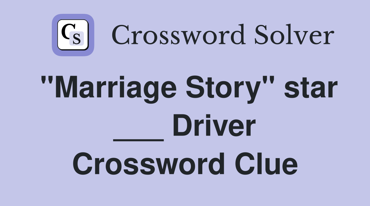 "Marriage Story" star ___ Driver Crossword Clue