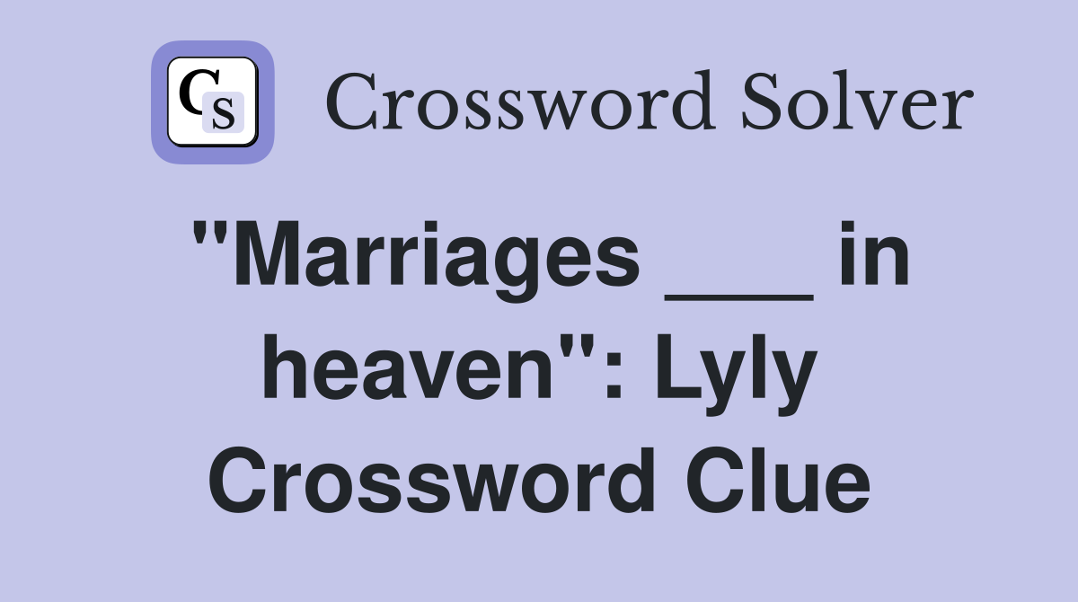 "Marriages ___ in heaven": Lyly Crossword Clue