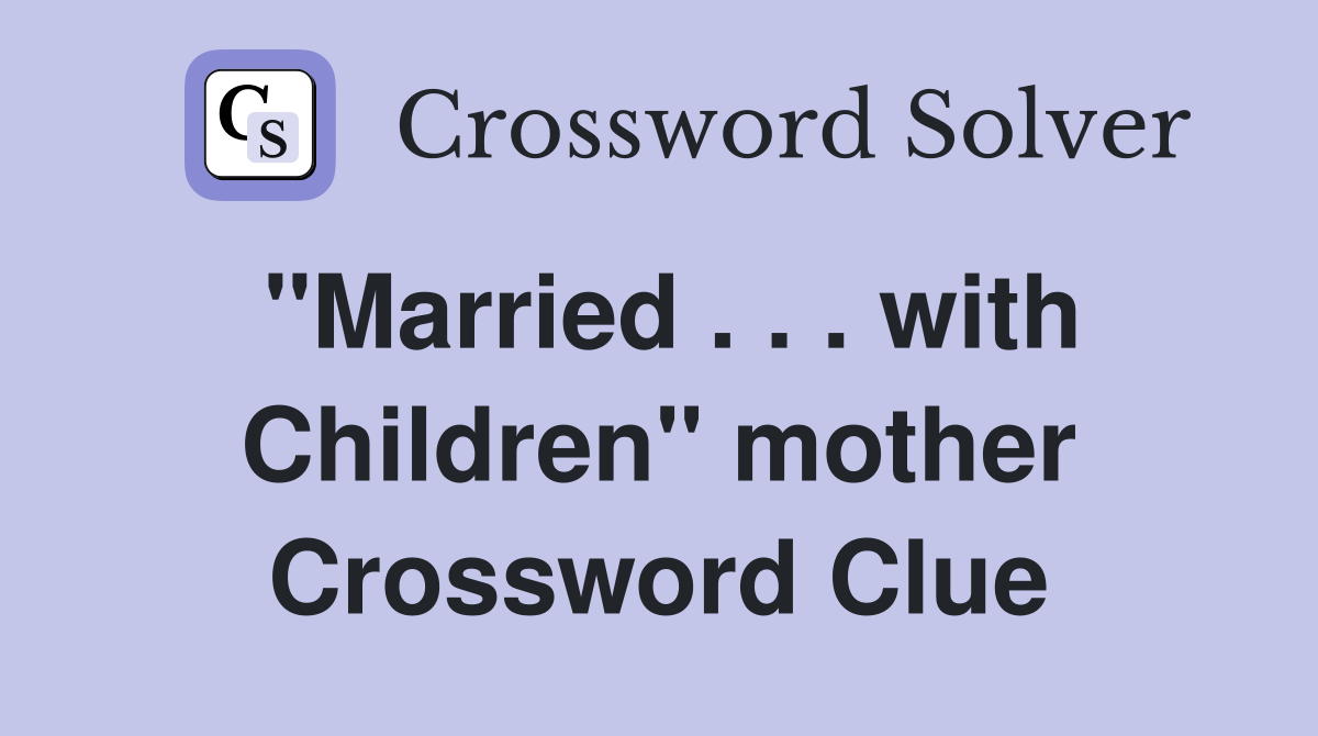 "Married . . . with Children" mother Crossword Clue