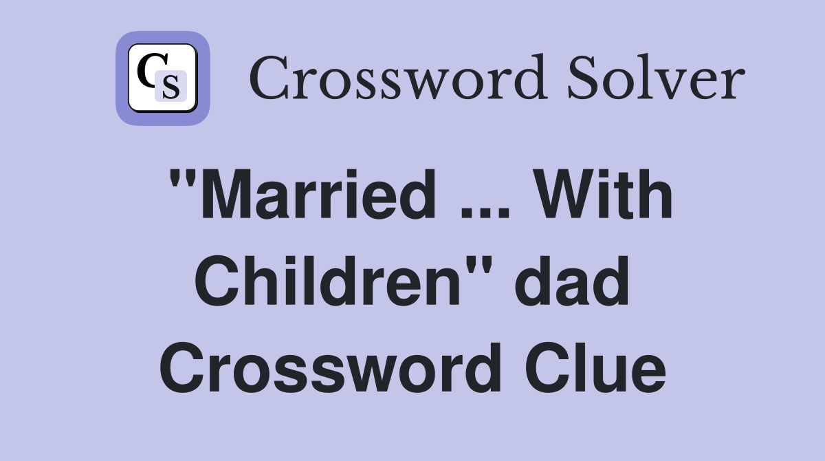 "Married ... With Children" dad Crossword Clue