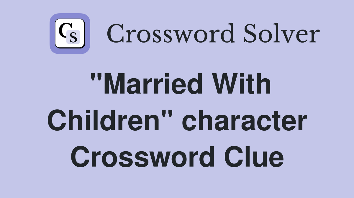 "Married With Children" character Crossword Clue