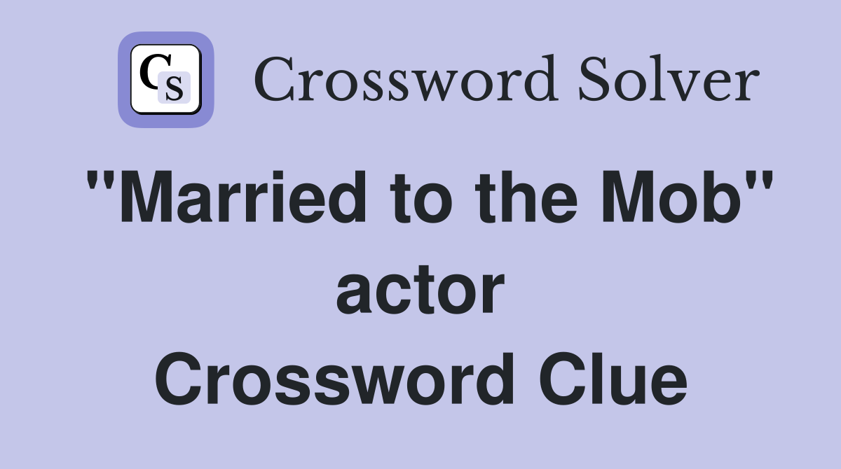 "Married to the Mob" actor Crossword Clue