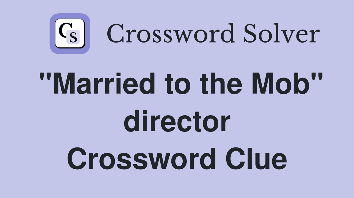 "Married to the Mob" director Crossword Clue