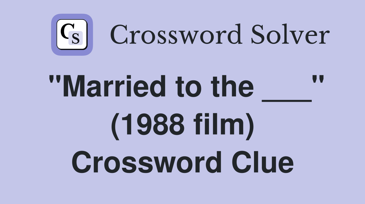 "Married to the ___" (1988 film) Crossword Clue