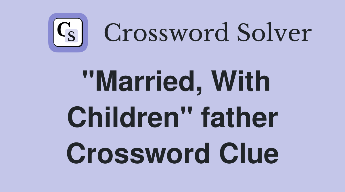 "Married, With Children" father Crossword Clue