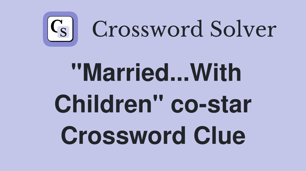 "Married...With Children" co-star Crossword Clue
