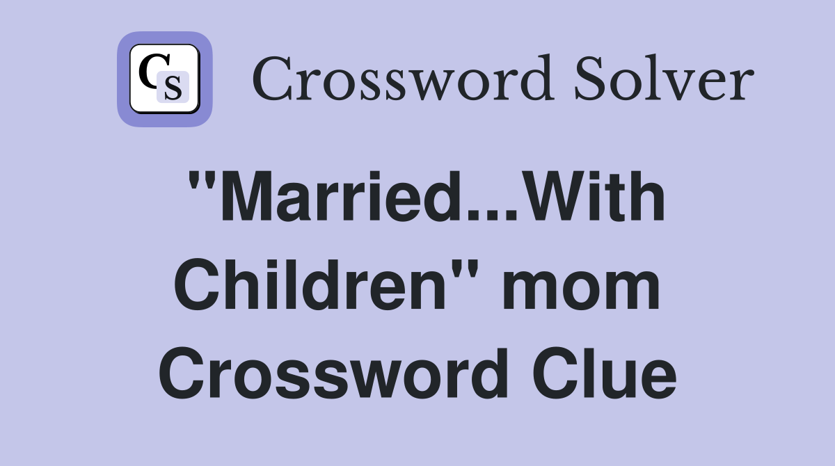 "Married...With Children" mom Crossword Clue