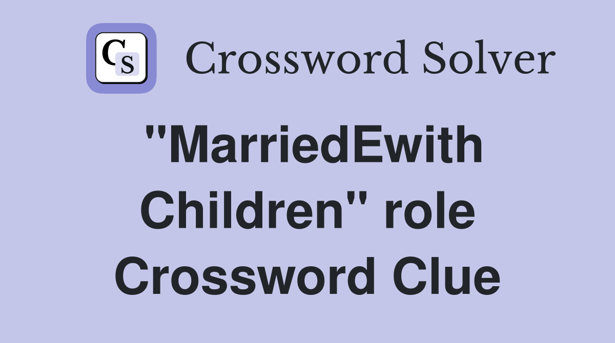 "MarriedEwith Children" role Crossword Clue