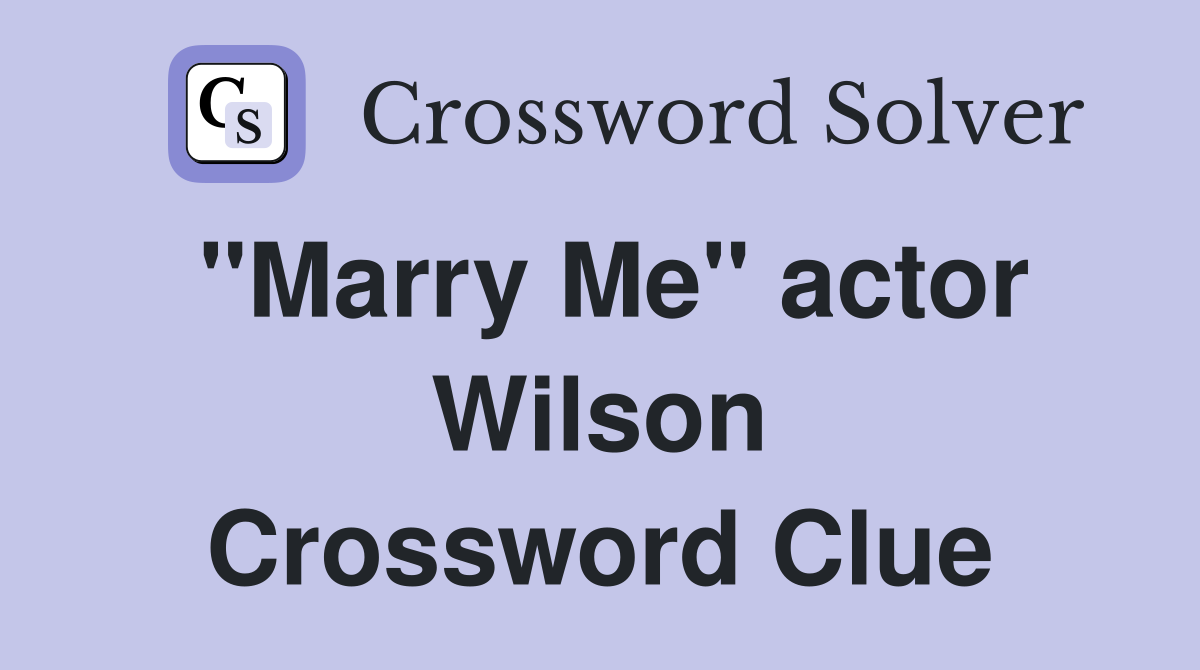 "Marry Me" actor Wilson Crossword Clue